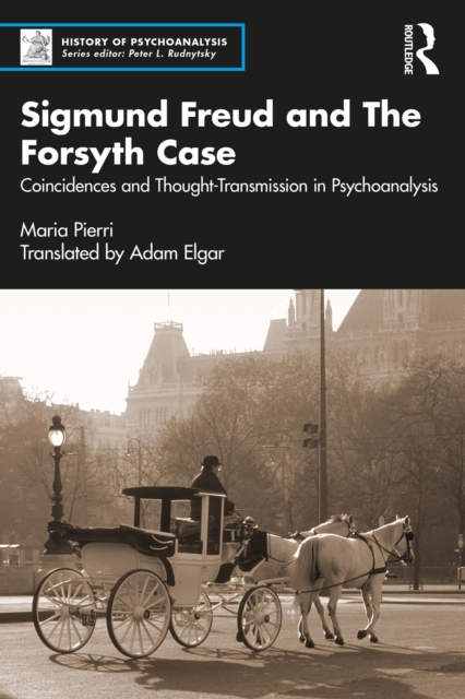 Sigmund Freud and The Forsyth Case : Coincidences and Thought-Transmission in Psychoanalysis, PDF eBook