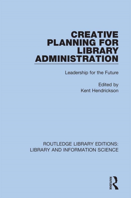 Creative Planning for Library Administration : Leadership for the Future, PDF eBook