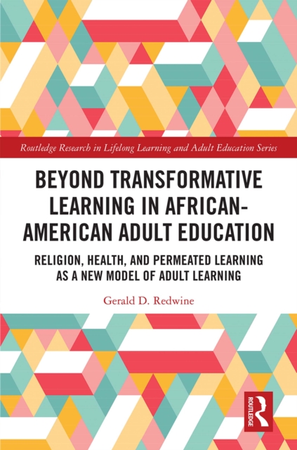 Beyond Transformative Learning in African-American Adult Education : Religion, Health, and Permeated Learning as a New Model of Adult Learning, EPUB eBook
