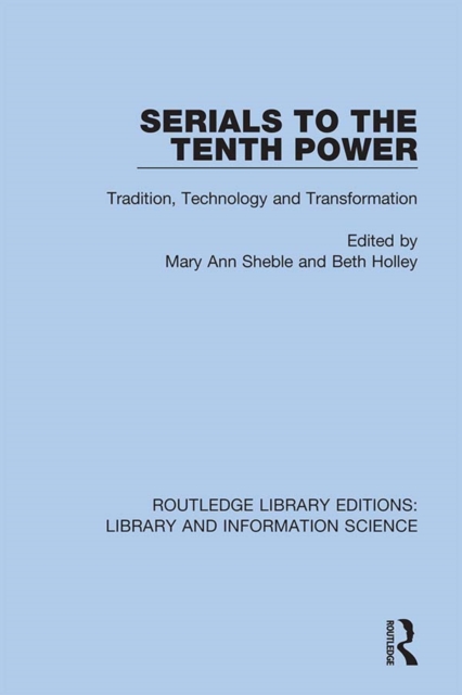 Serials to the Tenth Power : Tradition, Technology and Transformation, PDF eBook