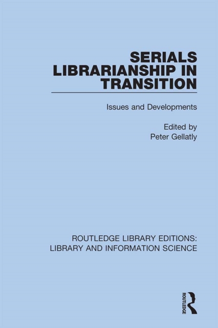 Serials Librarianship in Transition : Issues and Developments, PDF eBook