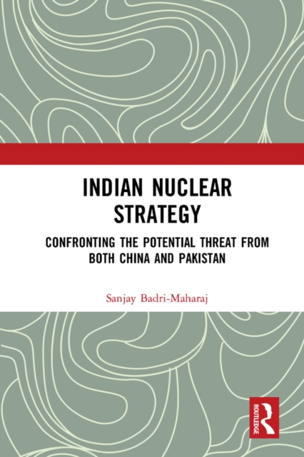 Indian Nuclear Strategy : Confronting the Potential Threat from both China and Pakistan, PDF eBook