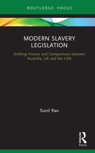 Modern Slavery Legislation : Drafting History and Comparisons between Australia, UK and the USA, EPUB eBook