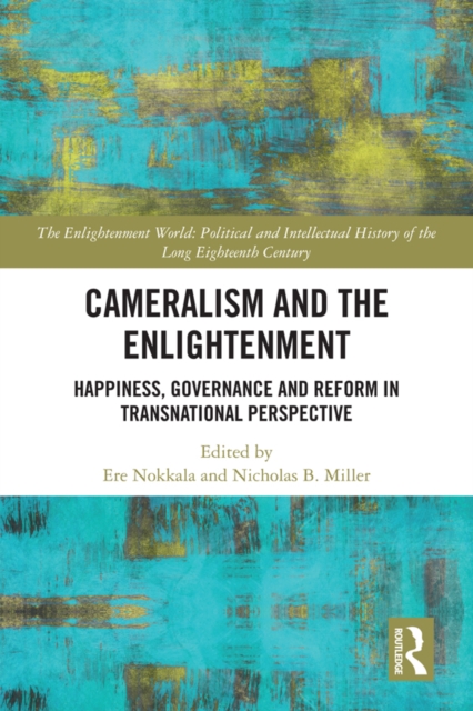 Cameralism and the Enlightenment : Happiness, Governance and Reform in Transnational Perspective, EPUB eBook