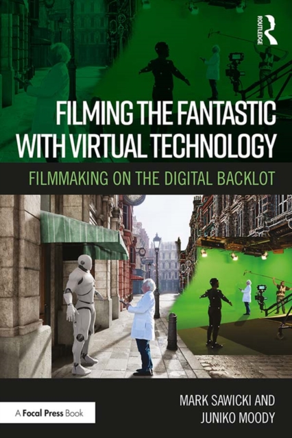 Filming the Fantastic with Virtual Technology : Filmmaking on the Digital Backlot, EPUB eBook