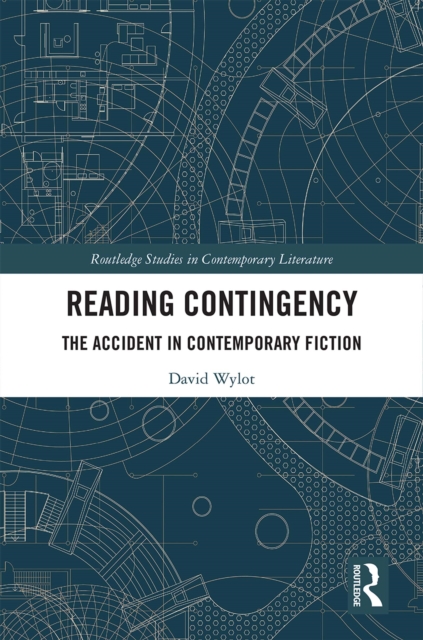 Reading Contingency : The Accident in Contemporary Fiction, PDF eBook