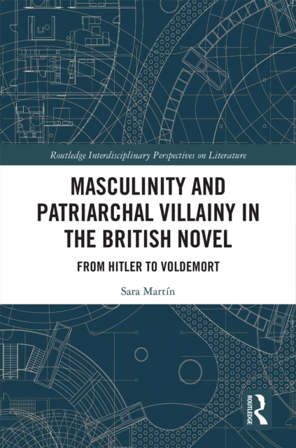 Masculinity and Patriarchal Villainy in the British Novel : From Hitler to Voldemort, EPUB eBook