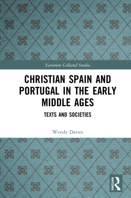 Christian Spain and Portugal in the Early Middle Ages : Texts and Societies, EPUB eBook