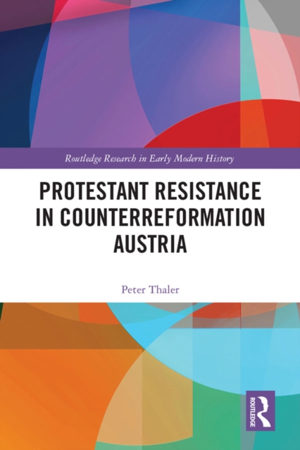 Protestant Resistance in Counterreformation Austria, PDF eBook