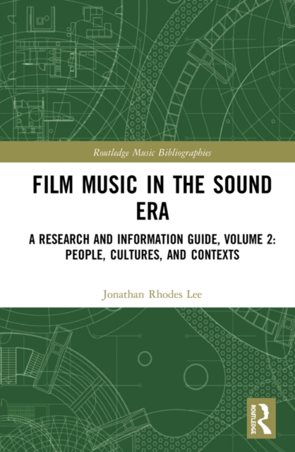 Film Music in the Sound Era : A Research and Information Guide, Volume 2: People, Cultures, and Contexts, PDF eBook