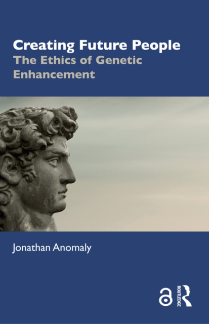 Creating Future People : The Ethics of Genetic Enhancement, PDF eBook