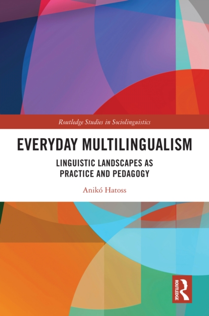 Everyday Multilingualism : Linguistic Landscapes as Practice and Pedagogy, PDF eBook