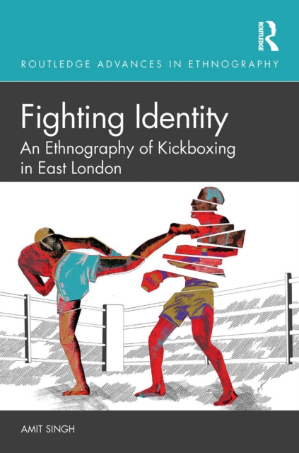 Fighting Identity : An Ethnography of Kickboxing in East London, EPUB eBook
