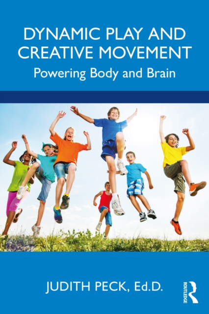 Dynamic Play and Creative Movement : Powering Body and Brain, PDF eBook