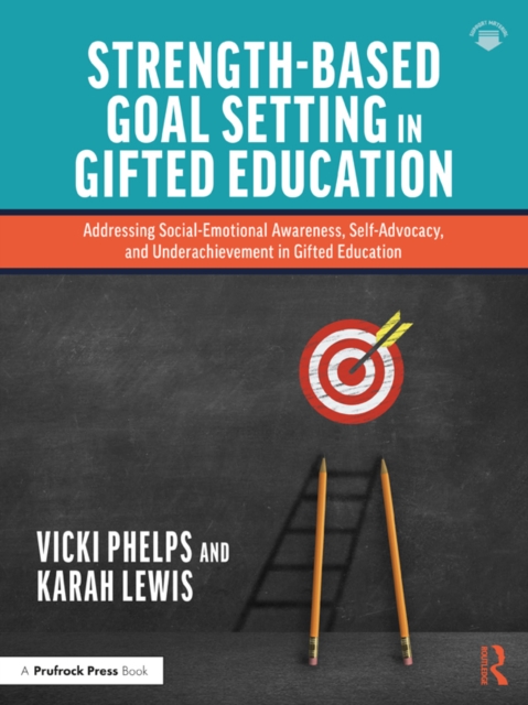 Strength-Based Goal Setting in Gifted Education : Addressing Social-Emotional Awareness, Self-Advocacy, and Underachievement in Gifted Education, PDF eBook