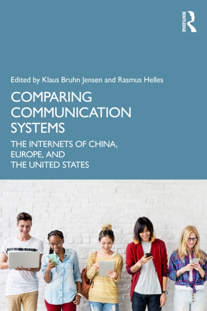 Comparing Communication Systems : The Internets of China, Europe, and the United States, PDF eBook