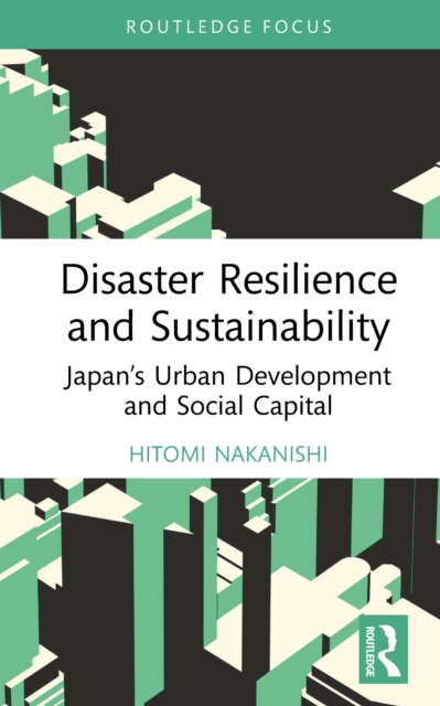Disaster Resilience and Sustainability : Japan's Urban Development and Social Capital, EPUB eBook