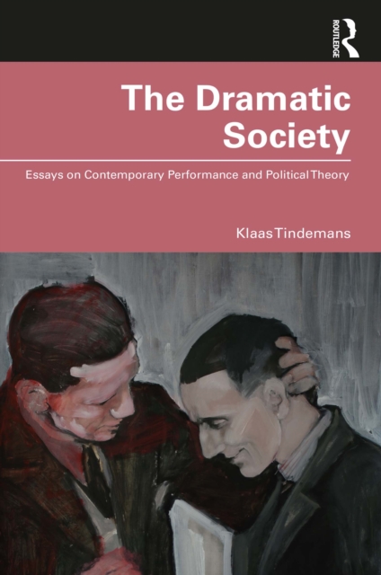 The Dramatic Society : Essays on Contemporary Performance and Political Theory, EPUB eBook