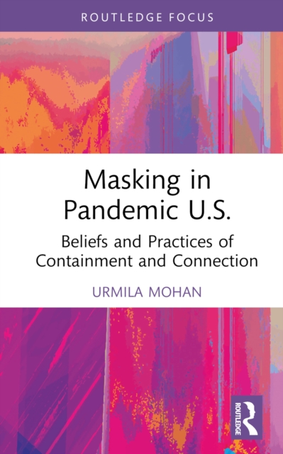 Masking in Pandemic U.S. : Beliefs and Practices of Containment and Connection, EPUB eBook