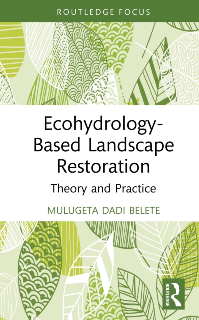 Ecohydrology-Based Landscape Restoration : Theory and Practice, PDF eBook