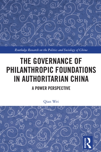 The Governance of Philanthropic Foundations in Authoritarian China : A Power Perspective, PDF eBook