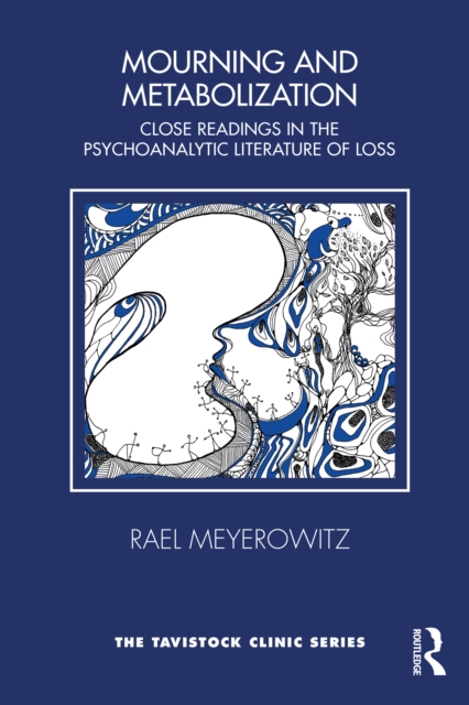 Mourning and Metabolization : Close Readings in the Psychoanalytic Literature of Loss, PDF eBook