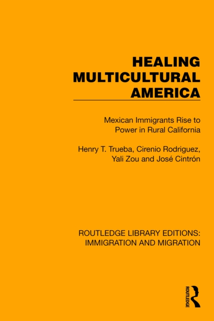 Healing Multicultural America : Mexican Immigrants Rise to Power in Rural California, PDF eBook