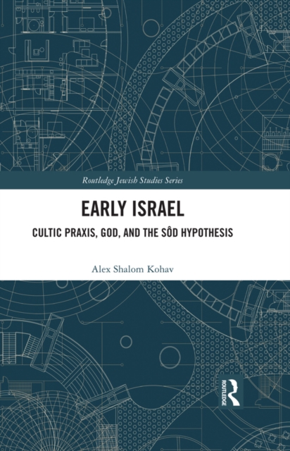 Early Israel : Cultic Praxis, God, and the Sod Hypothesis, EPUB eBook