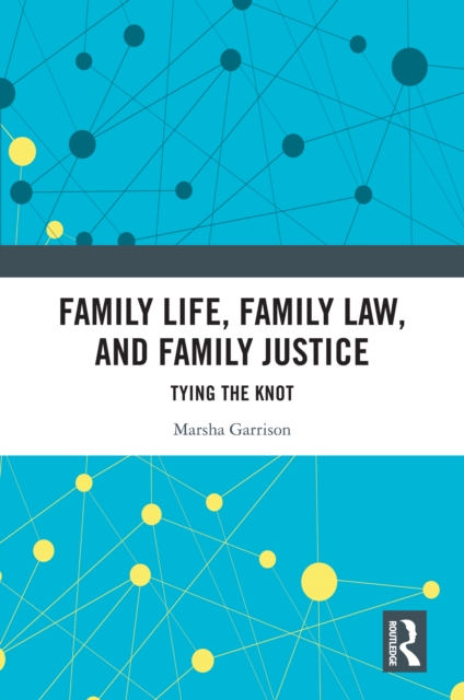 Family Life, Family Law, and Family Justice : Tying the Knot, PDF eBook