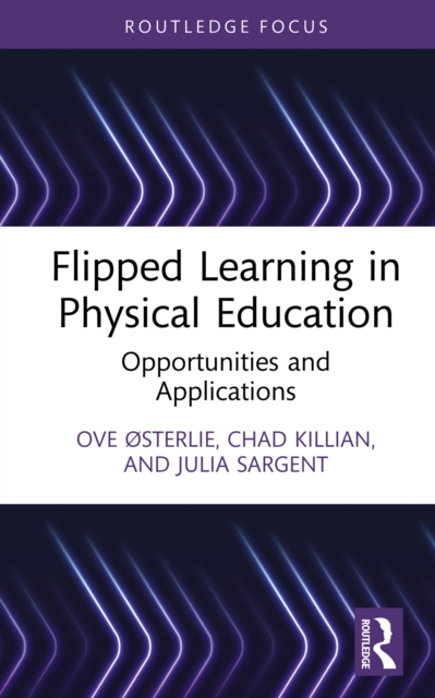Flipped Learning in Physical Education : Opportunities and Applications, PDF eBook