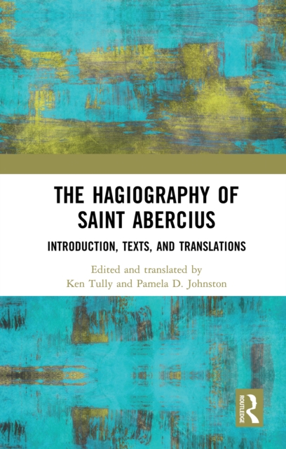 The Hagiography of Saint Abercius : Introduction, Texts, and Translations, PDF eBook