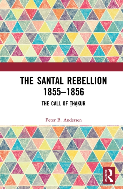 The Santal Rebellion 1855-1856 : The Call of Thakur, EPUB eBook