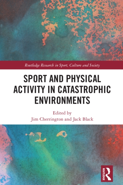Sport and Physical Activity in Catastrophic Environments, PDF eBook