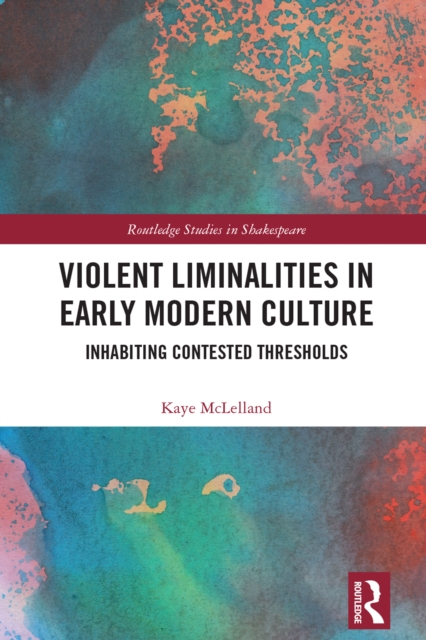 Violent Liminalities in Early Modern Culture : Inhabiting Contested Thresholds, PDF eBook
