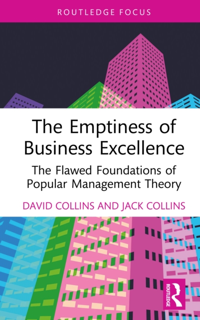 The Emptiness of Business Excellence : The Flawed Foundations of Popular Management Theory, PDF eBook