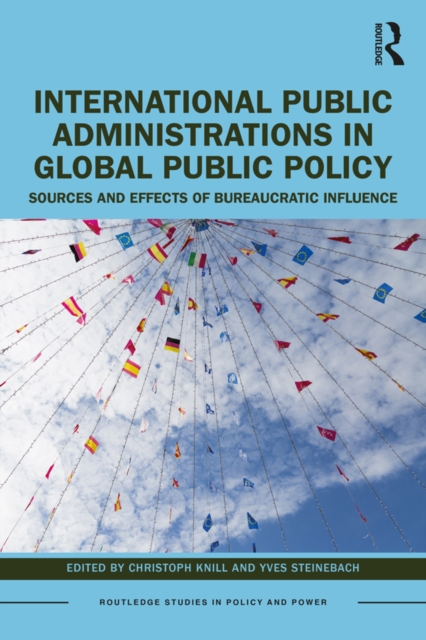International Public Administrations in Global Public Policy : Sources and Effects of Bureaucratic Influence, EPUB eBook