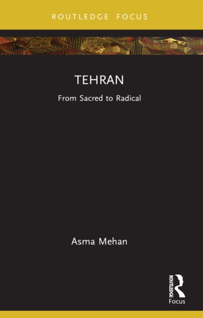 Tehran : From Sacred to Radical, EPUB eBook