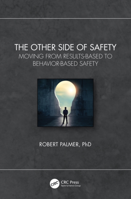 The Other Side of Safety : Moving from Results-Based to Behavior-Based Safety, EPUB eBook