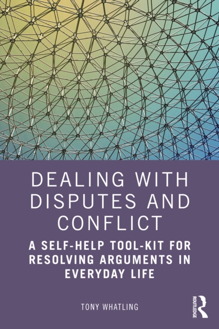 Dealing with Disputes and Conflict : A Self-Help Tool-Kit for Resolving Arguments in Everyday Life, EPUB eBook