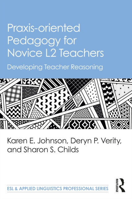 Praxis-oriented Pedagogy for Novice L2 Teachers : Developing Teacher Reasoning, EPUB eBook