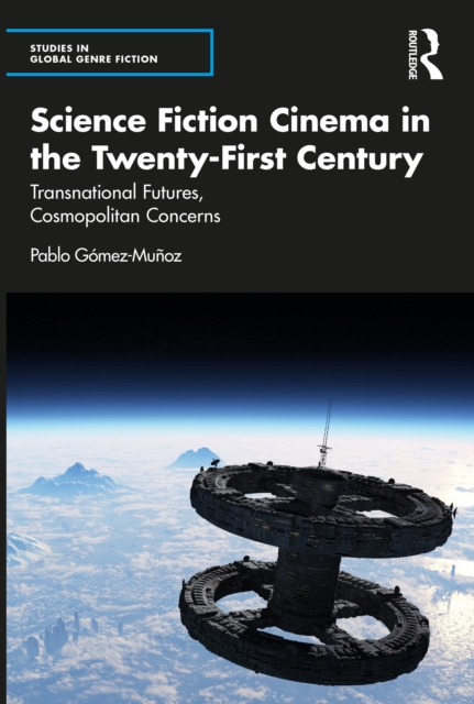 Science Fiction Cinema in the Twenty-First Century : Transnational Futures, Cosmopolitan Concerns, EPUB eBook