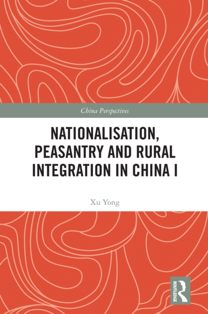 Nationalisation, Peasantry and Rural Integration in China I, EPUB eBook
