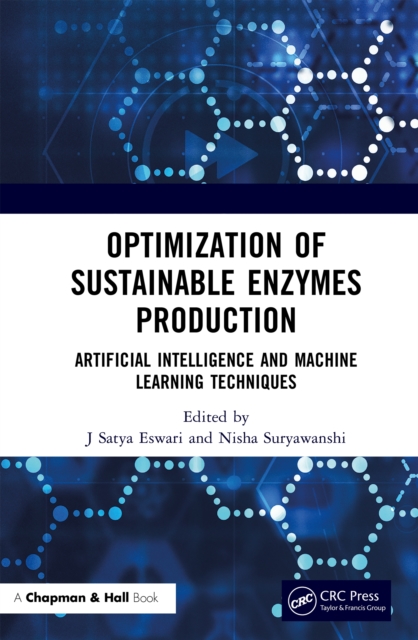 Optimization of Sustainable Enzymes Production : Artificial Intelligence and Machine Learning Techniques, PDF eBook