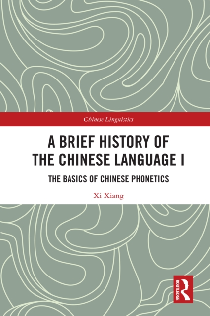 A Brief History of the Chinese Language I : The Basics of Chinese Phonetics, EPUB eBook