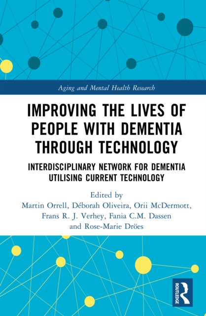 Improving the Lives of People with Dementia through Technology : Interdisciplinary Network for Dementia Utilising Current Technology, PDF eBook