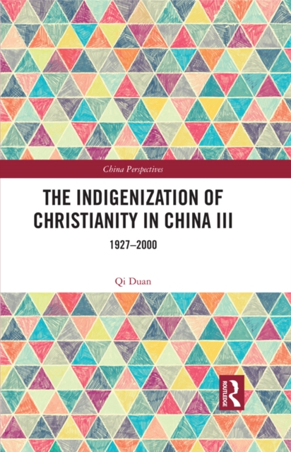 The Indigenization of Christianity in China III : 1927-2000, PDF eBook