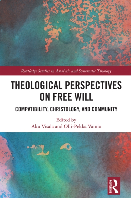 Theological Perspectives on Free Will : Compatibility, Christology, and Community, PDF eBook