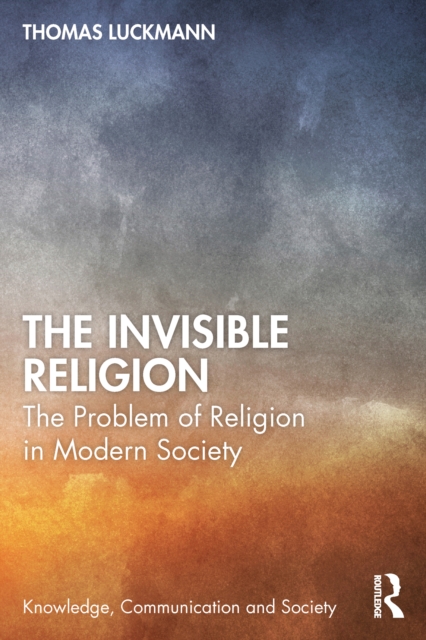 The Invisible Religion : The Problem of Religion in Modern Society, PDF eBook