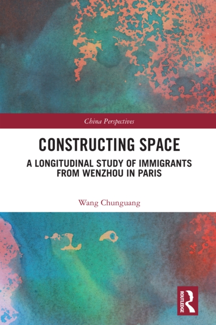 Constructing Space : A Longitudinal Study of Immigrants from Wenzhou in Paris, EPUB eBook