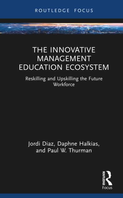 The Innovative Management Education Ecosystem : Reskilling and Upskilling the Future Workforce, PDF eBook